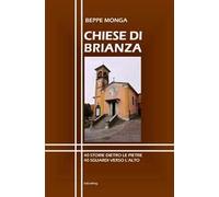 Chiese di Brianza. 40 storie dietro le pietre, 40 sguardi verso l'alto.