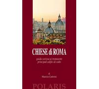 Chiese di Roma. Guida curiosa ai trentasette principali edifici di culto -...