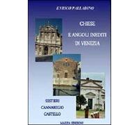 Chiese e angoli inediti di Venezia. Sestieri Cannaregio Castello