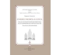 Chiese e musica a Lucca. Dalle dotazioni rinascimentali alle soppressioni napole