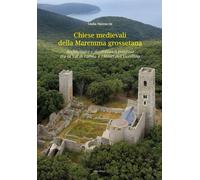 Chiese Medievali delle Maremma Grossetana. Architettura e Decorazione Religiosa