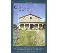 Chiese romaniche del Mugello. Architettura religiosa tra X e XIII secolo nell'alto bacino della Sieve e nella Romagna toscana
