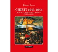 CHIETI 1943-1944 Mai più è stata città aperta come allora di Enrico Bucci
