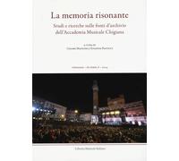 Chigiana. Rassegna annuale di studi musicologici. La memoria risonante. Studi e ricerche sulle fonti d’archivio dell’Accademia Musicale Chigiana (Vol. 54)