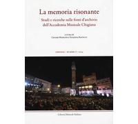 Chigiana. Rassegna annuale di studi musicologici. Vol. 54: La memoria risonante. Studi e ricerche sulle fonti d’archivio dell’Accademia Musicale Chigiana