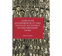 Confucian Governmentality and Socialist Autocracy in Contemporary China