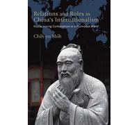 Chih-yu Shih Relations and Roles in China's Internationalism (Copertina rigida)