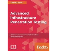 Chiheb Chebbi Advanced Infrastructure Penetration Testing: Defend yo (Tascabile)