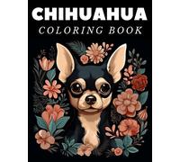 Chihuahua Coloring Book: Awesome Chihuahua Coloring Book for Kids and Adults - For relaxing and relief stress (50 enchanting and different Illustrations)