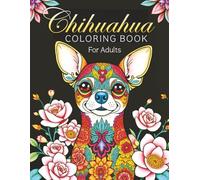 Chihuahua Coloring Book for Adults: Stress Relief Chihuahua Mandala Designs for Relaxation and Mindfulness