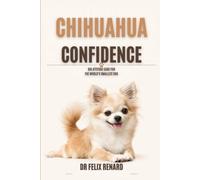 Chihuahua Confidence: Big Attitude Care for the World's Smallest Dog