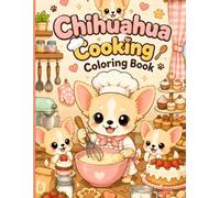 Chihuahua Cooking Coloring Book: 40 Cute and Easy Cooking Adventures for Adults, Seniors, and Beginners