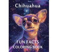 Chihuahua Fun Facts Coloring Book: Playful learning about a brave tiny dog through coloring, quizzes, and activities