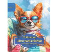 Chihuahua: Libro para colorear para amantes de los perros - Edición de verano