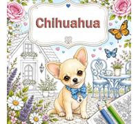 Chihuahua Målarbok för Avkoppling: Underbara Målarbilder Fyllda med Blommor, Äventyr, Högtider och Glada Hundstunder