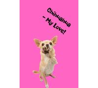 Chihuahua - My Love!: Adorable chihuahua notebook - minimalist inside, playful outside, perfect for notes, plans, and everyday joy.