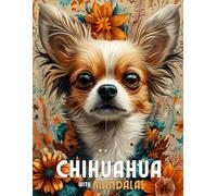 Chihuahua with Mandalas: Mandala Patterns of Amazing Dogs and Puppies Breeds For Mindfulness, Relaxation And Stress Relief