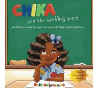 Chika & the Spelling Bee: A Children's Book for Ages 4-6 Years Old That Teaches Self-Love