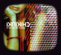 Chikinki - Like It Or Leave It