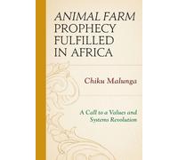 Chiku Malunga Animal Farm Prophecy Fulfilled in Africa (Tascabile)