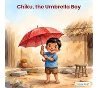 Chiku, the Umbrella Boy: A Story About Imagination, Kindness, and One Very Special Umbrella