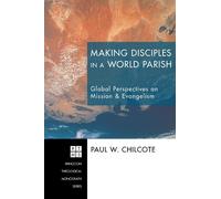 Chilcote, Paul W. Making Disciples in a World Parish (Tascabile)