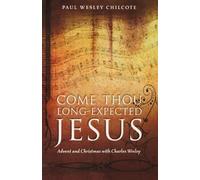 Chilcote Paul Wesley Come Thou Long-Expected J BOOK NUOVO