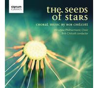 Chilcott, Bob - Seeds Of Stars Choral Music Of Bob Chilcott