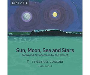 Chilcott/ Tenebrae Consort/ Short - Sun Moon Sea & Stars