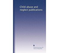 Child abuse and neglect publications