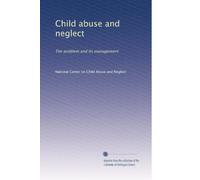 Child abuse and neglect: The problem and its management