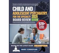 CHILD AND ADOLESCENT PSYCHIATRY FOR THE SPECIALTY BOARD REVIEW BOOK 2026: Complete Study Guide with 920+ Board-Style Questions, Covering ... and Mental Health Care for Certification