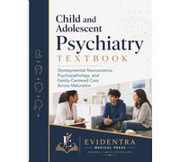 Child and Adolescent Psychiatry Textbook: Developmental Neuroscience, Psychopathology, and Family-Centered Care Across Maturation