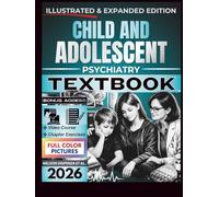 CHILD AND ADOLESCENT PSYCHIATRY TEXTBOOK: Illustrated and Expanded | Practical, Developmentally Informed Clinical Guide to Psychiatric Assessment, Diagnostic Formulation
