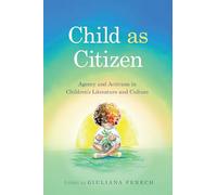 Child As Citizen: Agency and Activism in Children's Literature and Culture