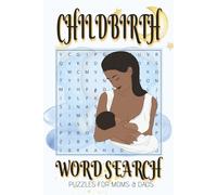 Child Birth Words Word Search for Moms and Dads: Word Searches with Easy to Read Print about Child Birth Terms, Hospital, Anatomy and More | 6x9 ... Day, Father's Day, Holidays and Free Times