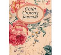Child Custody Journal: Child Custody and Co-Parenting Strategies, Parallel Parenting Approaches, Co-Parenting Calendar for Kids, Caregiver Daily ... for Custody Battles and Visitation Rights.