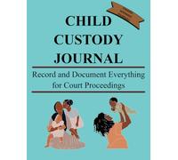 Child Custody Journal: Record and Document Everything for Court Proceedings