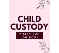 Child Custody Visitation Log Book: A 90-Day Co-Parenting Child Custody Journal for Shared Parenting