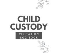 Child Custody Visitation Log Book: Daily Visitation Journal & Co-Parenting Tracker for Court Documentation
