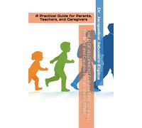 CHILD DEVELOPMENT FOR PARENTS: Raising Resilient and Capable Kids in a Noisy World: A Practical Guide for Parents, Teachers, and Caregivers