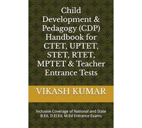 Child Development & Pedagogy (CDP) Handbook for CTET, UPTET, STET, RTET, MPTET & Teacher Entrance Tests: Inclusive Coverage of National and State B.Ed, D.El.Ed, M.Ed Entrance Exams