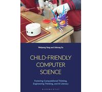 Child-Friendly Computer Science: Fostering Computational Thinking, Engineering Thinking, and AI Literacy