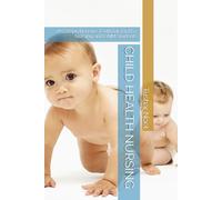 CHILD HEALTH NURSING: A Comprehensive Textbook for BSc Nursing and GNM Students