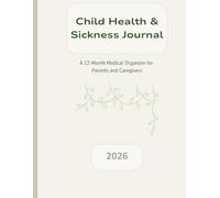 Child Health & Sickness Journal: A Comprehensive Log for Tracking Symptoms, Medications, and Doctor Visits