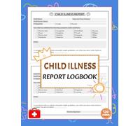 Child Illness Report Logbook: Sick Notice & Parent Notification Forms for Preschool, Childcare Center & In-Home Daycare | 2 Reports/Page, 120 Single-Sided Pages