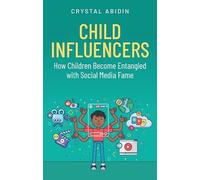 Child Influencers: How Children Become Entangled With Social Media Fame