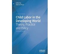 Child Labor in the Developing World: Theory, Practice and Policy