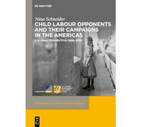 Child Labour Opponents and Their Campaigns in the Americas: A Global Perspective, 1888-1938