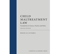 Child Maltreatment Law: Foundations in Science, Practice and Policy